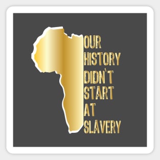 Proud African American our history didn't start at slavery Sticker